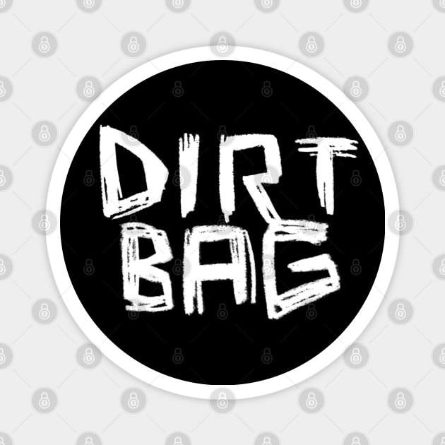 Dirt Bag, Funny Punk Dirtbag Magnet by badlydrawnbabe